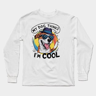 My dog thinks im cool Long Sleeve T-Shirt